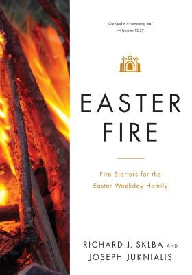 Easter Fire: Fire Starters for the Easter Weekday Homily Paperback Liturgical Press