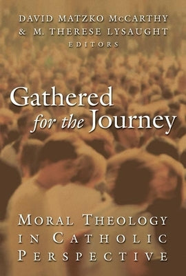 Gathered for the Journey: Moral Theology in Catholic Perspective Paperback William B. Eerdmans Publishing Company
