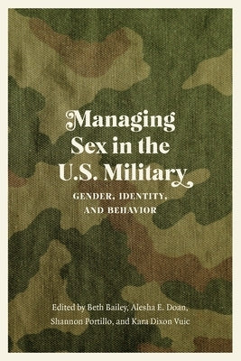 Managing Sex in the U.S. Military: Gender, Identity, and Behavior Paperback University of Nebraska Press