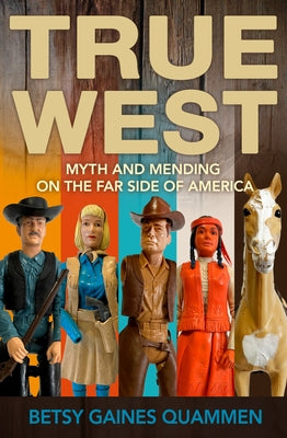 True West: Myth and Mending on the Far Side of America Paperback Torrey House Press