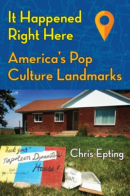 It Happened Right Here: America's Pop Culture Landmarks Paperback Santa Monica Press