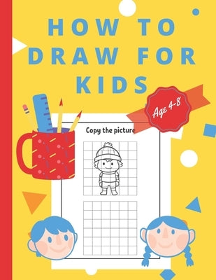 How To Draw For Kids Ages 4-8: Easy And simple Activity Book for Kids to Learn to Draw Paperback Independently Published