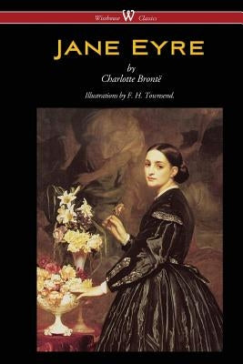 Jane Eyre (Wisehouse Classics Edition - With Illustrations by F. H. Townsend) by Brontë, Charlotte