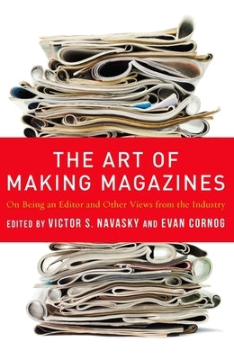The Art of Making Magazines: On Being an Editor and Other Views from the Industry Paperback Columbia University Press