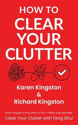 How to Clear Your Clutter: The game-changing guide to decluttering your home by Kingston, Karen