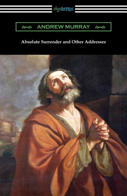 Absolute Surrender and Other Addresses by Murray, Andrew
