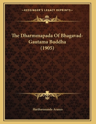 The Dharmmapada Of Bhagavad-Gautama Buddha (1905) Paperback Kessinger Publishing