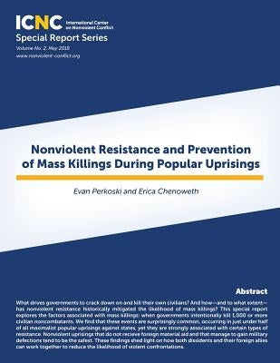 Nonviolent Resistance and Prevention of Mass Killings During Popular Uprisings Paperback International Center on Nonviolent Conflict