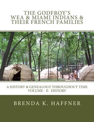 THE GODFROY'S - Wea & Miami Indians & Their French Families: : A History & Genealogy Throughout Time: Volume II History Paperback Createspace Independent Publishing Platform