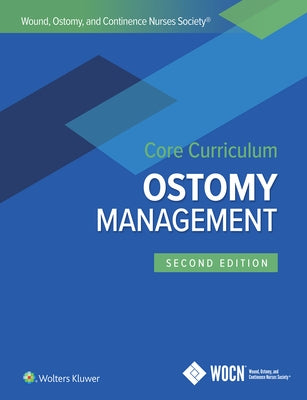 Wound, Ostomy, and Continence Nurses Society Core Curriculum: Ostomy Management by Carmel, Jane E.