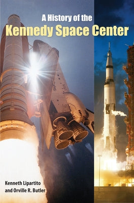 A History of the Kennedy Space Center by Lipartito, Kenneth