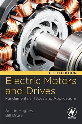 Electric Motors and Drives: Fundamentals, Types and Applications by Hughes, Austin