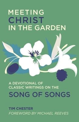 Meeting Christ in the Garden: A Devotional of Classic Writings on the Song of Songs Paperback Christian Focus Publications