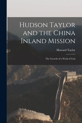 Hudson Taylor and the China Inland Mission: The Growth of a Work of God Paperback Legare Street Press