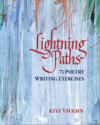 Lightning Paths: 75 Poetry Writing Exercises by Vaughn, Kyle
