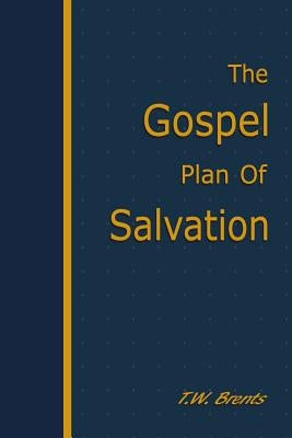 The Gospel Plan of Salvation by Brents, T. W.