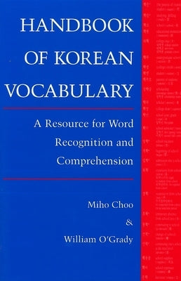 Handbook of Korean Vocabulary: A Resource for Word Recognition and Comprehension by Choo, Miho