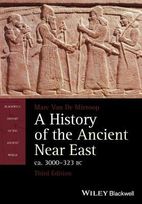 A History of the Ancient Near East, Ca. 3000-323 BC by Van de Mieroop, Marc