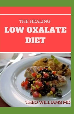 The Healing Low Oxalate Diet: Smoothies, Dessert and Breakfast Recipes designed for Low Oxalate diet by Williams, Theo
