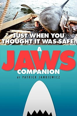 Just When You Thought It Was Safe: A JAWS Companion by Jankiewicz, Patrick