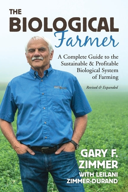 Biological Farmer: A Complete Guide to the Sustainable & Profitable Biological System of Farming Paperback Acres U.S.A., Inc.