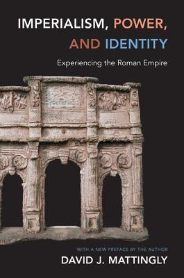 Imperialism, Power, and Identity: Experiencing the Roman Empire Paperback Princeton University Press