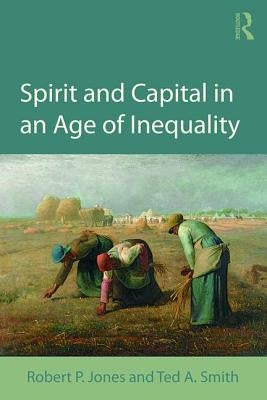 Spirit and Capital in an Age of Inequality by Jones, Robert P.