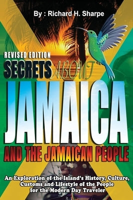 Secrets about Jamaica and the Jamaican People: An exploration of the Island's history, culture, customs and lifestyle of the people for the modern day Paperback Independently Published