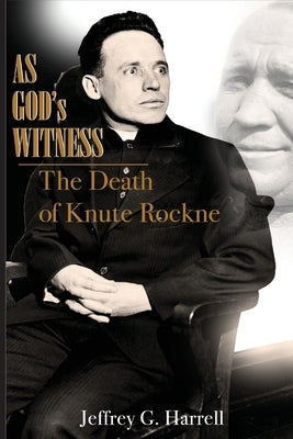 As God's Witness: The Death of Knute Rockne by Harrell, Jeffrey G.