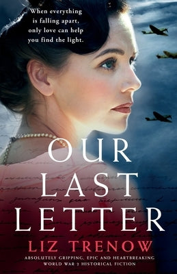 Our Last Letter: Absolutely gripping, epic and heartbreaking World War 2 historical fiction by Trenow, Liz