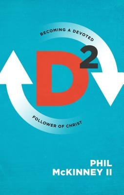 D2: Becoming a Devoted Follower of Christ by McKinney, Phil, II