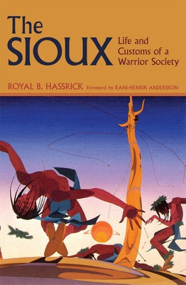 The Sioux: Life and Customs of a Warrior Society by Hassrick, Royal B.