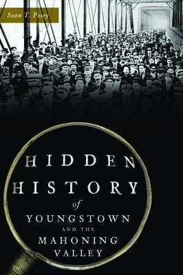 Hidden History of Youngstown and the Mahoning Valley History Press