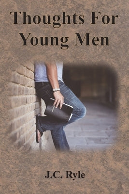 Thoughts For Young Men by Ryle, J. C.