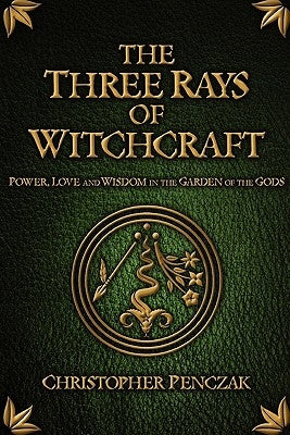 The Three Rays of Witchcraft by Penczak, Christopher