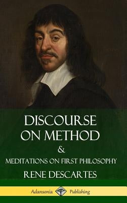 Discourse on Method and Meditations on First Philosophy (Hardcover) by Descartes, Rene