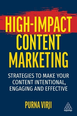 High-Impact Content Marketing: Strategies to Make Your Content Intentional, Engaging and Effective by Virji, Purna