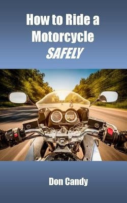 How to Ride a Motorcycle Safely Paperback Sam\McKensie#novels, LLC
