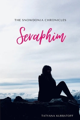 Seraphim: The Snowdonia Chronicles: Part 1 by Kurbatoff, Tatyana