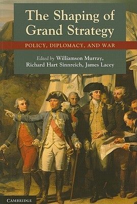 The Shaping of Grand Strategy: Policy, Diplomacy, and War Paperback Cambridge University Press
