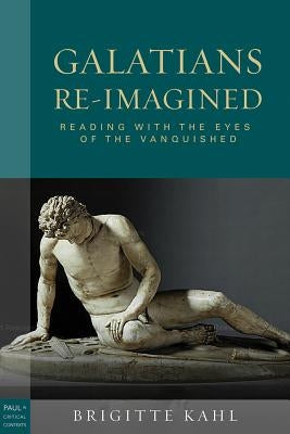 Galatians Re-Imagined: Reading with the Eyes of the Vanquished Paperback Fortress Press