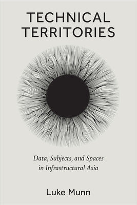 Technical Territories: Data, Subjects, and Spaces in Infrastructural Asia Paperback University of Michigan Press