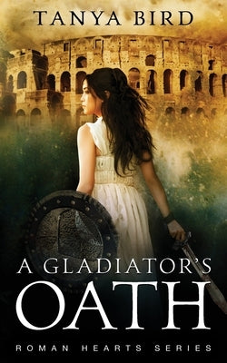 A Gladiator's Oath: A historical action romance Paperback Tanya Bird