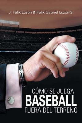 Cómo Se Juega Baseball Fuera Del Terreno by Luzón, J. Félix