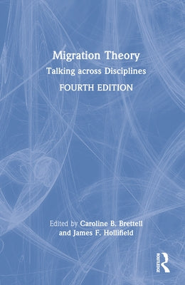 Migration Theory: Talking Across Disciplines by Brettell, Caroline B.