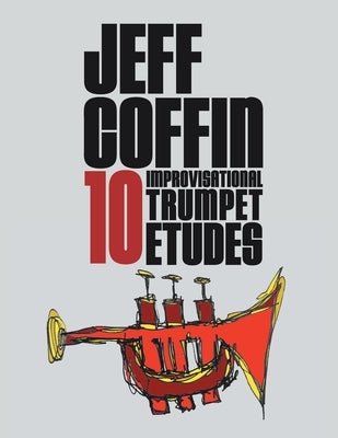 10 Improvisational Trumpet Etudes by Coffin, Jeff