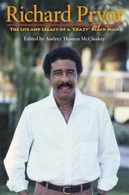 Richard Pryor: The Life and Legacy of a Crazy Black Man by McCluskey, Audrey Thomas