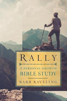 Rally: A Personal Growth Bible Study by Raveling, Barb