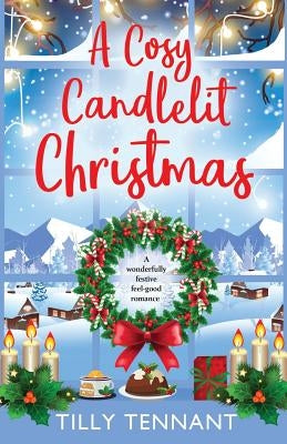 A Cosy Candlelit Christmas: A wonderfully festive feel good romance by Tennant, Tilly