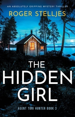 The Hidden Girl: An absolutely gripping mystery thriller by Stelljes, Roger